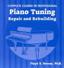 Complete Course in Professional Piano Tuning, Repair, and Rebuilding