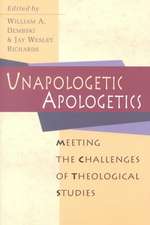 Unapologetic Apologetics – Meeting the Challenges of Theological Studies