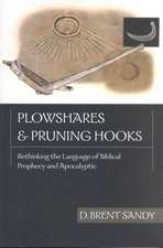 Plowshares Pruning Hooks: Rethinking the Language of Biblical Prophecy and Apocalyptic