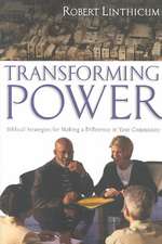 Transforming Power: Biblical Strategies for Making a Difference in Your Community