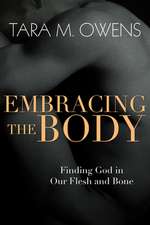 Embracing the Body – Finding God in Our Flesh and Bone