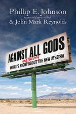 Against All Gods: What's Right and Wrong about the New Atheism