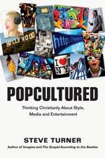 Popcultured: Thinking Christianly about Style, Media and Entertainment