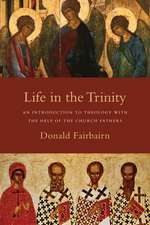 Life in the Trinity – An Introduction to Theology with the Help of the Church Fathers