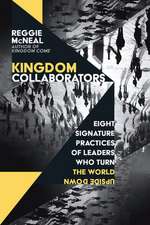 Kingdom Collaborators – Eight Signature Practices of Leaders Who Turn the World Upside Down