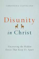 Disunity in Christ – Uncovering the Hidden Forces that Keep Us Apart