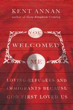 You Welcomed Me – Loving Refugees and Immigrants Because God First Loved Us