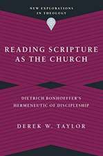 Reading Scripture as the Church – Dietrich Bonhoeffer`s Hermeneutic of Discipleship