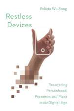 Restless Devices – Recovering Personhood, Presence, and Place in the Digital Age