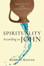 Spirituality According to John – Abiding in Christ in the Johannine Writings