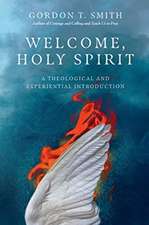 Welcome, Holy Spirit – A Theological and Experiential Introduction