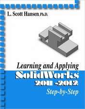 Learning and Applying Solidworks 2011-2012 Step-By-Step