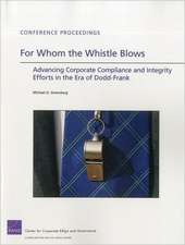 For Whom the Whistle Blows: Advancing Corporate Compliance and Integrity Efforts in the Era of Dodd-Frank