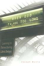 When God Takes Too Long: Learning to Thrive Through Life's Delays