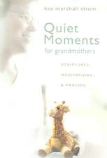 Quiet Moments for Grandmothers: Scriptures, Meditations, & Prayers