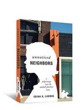 Unnoticed Neighbors: A Pilgrimage Into the Social Justice Story