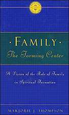 Family the Forming Center: A Vision of the Role of Family in Spiritual Formation