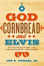 God, Cornbread, and Elvis: Ponderings on Ordinary Graces