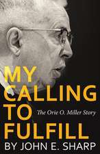 My Calling to Fulfill: The Orie O. Miller Story