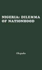 Nigeria: Dilemma of Nationhood; An African Analysis of the Biafran Conflict