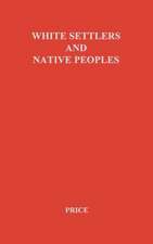 White Settlers and Native Peoples: An Historical Study of Racial Contacts Between English-Speaking Whites and Aboriginal Peoples in the United States,