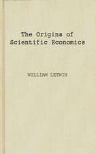 The Origins of Scientific Economics: English Economic Thought, 1660-1776