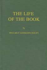 The Life of the Book: How the Book Is Written, Published, Printed, Sold and Read