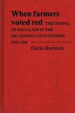 When Farmers Voted Red: The Gospel of Socialism in the Oklahoma Countryside, 1910-1924