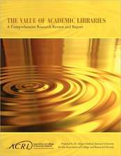 Value of Academic Libraries: A Comprehensive Research Review and Report