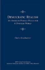 Democratic Realism: An American Foreign Policy for a Unipolar World