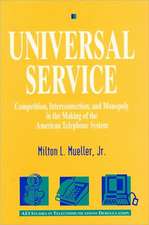 Universal Service: Competition, Interconnection, and Monopoly in the Making of the American Telephone System