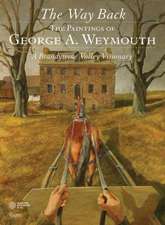 The Way Back: The Paintings of George A. Weymouth - A Brandywine Valley Visionary