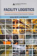 Facility Logistics: Approaches and Solutions to Next Generation Challenges