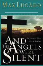 And the Angels Were Silent: Walking with Christ toward the Cross