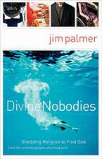 Divine Nobodies: Shedding Religion to Find God (and the unlikely people who help you)