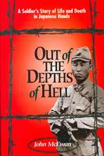 Out of the Depths of Hell: A Soldier's Story of Life and Death in Japanese Hands