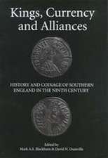 Kings, Currency and Alliances – History and Coinage of Southern England in the Ninth Century