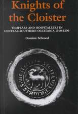 Knights of the Cloister – Templars and Hospitallers in Central–Southern Occitania, c.1100–c.1300