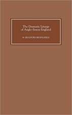 The Dramatic Liturgy of Anglo–Saxon England