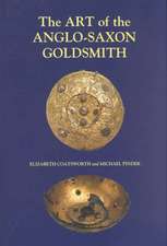 The Art of the Anglo–Saxon Goldsmith – Fine Metalwork in Anglo–Saxon England – its Practice and Practitioners