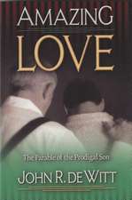 Amazing Love: The Parable of the Prodigal Son