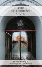 The St Andrews Seven: The Finest Flowering of Missionary Zeal in Scottish History