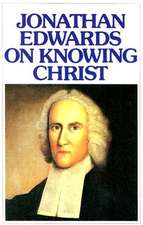 Jonathan Edwards Knowing Christ