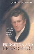 Princeton and Preaching: Archibald Alexander and the Christiain Ministry