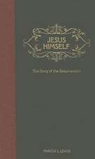 Jesus Himself: The Story of the Resurrection - From the Garden Tomb to the Mount of Olives