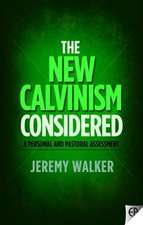 The New Calvinism Considered: A Personal and Pastoral Assessment