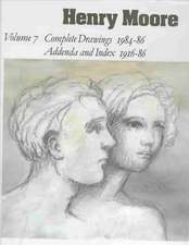 Henry Moore Complete Drawings 1916-86: Volume 7: Complete Drawings 1984-86, Addenda and Index 1916-86