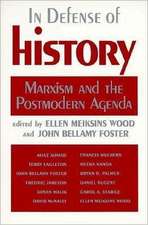 In Defense of History: Marxism and the Postmodern Agenda