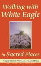 Walking with White Eagle in Sacred Places