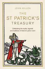 The St Patrick's Treasury: The Legends, Folklore, Traditions and Stories